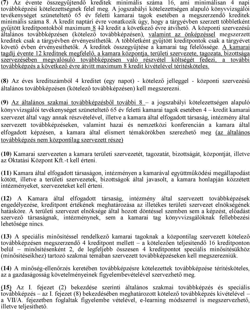 A kredit naptári évre vonatkozik úgy, hogy a tárgyévben szerzett többletként gyűjtött kreditpontokból maximum 8 12 kredit a következő évre átvihető.