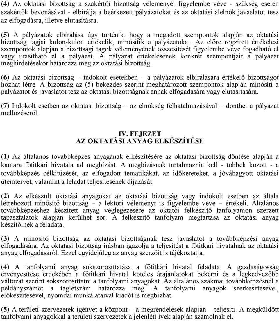 Az előre rögzített értékelési szempontok alapján a bizottsági tagok véleményének összesítését figyelembe véve fogadható el vagy utasítható el a pályázat.