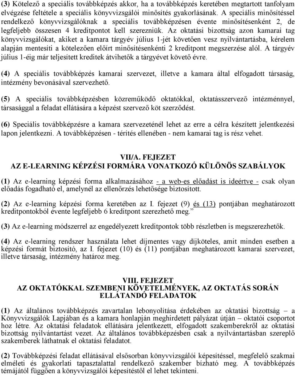 Az oktatási bizottság azon kamarai tag könyvvizsgálókat, akiket a kamara tárgyév július 1-jét követően vesz nyilvántartásba, kérelem alapján mentesíti a kötelezően előírt minősítésenkénti 2