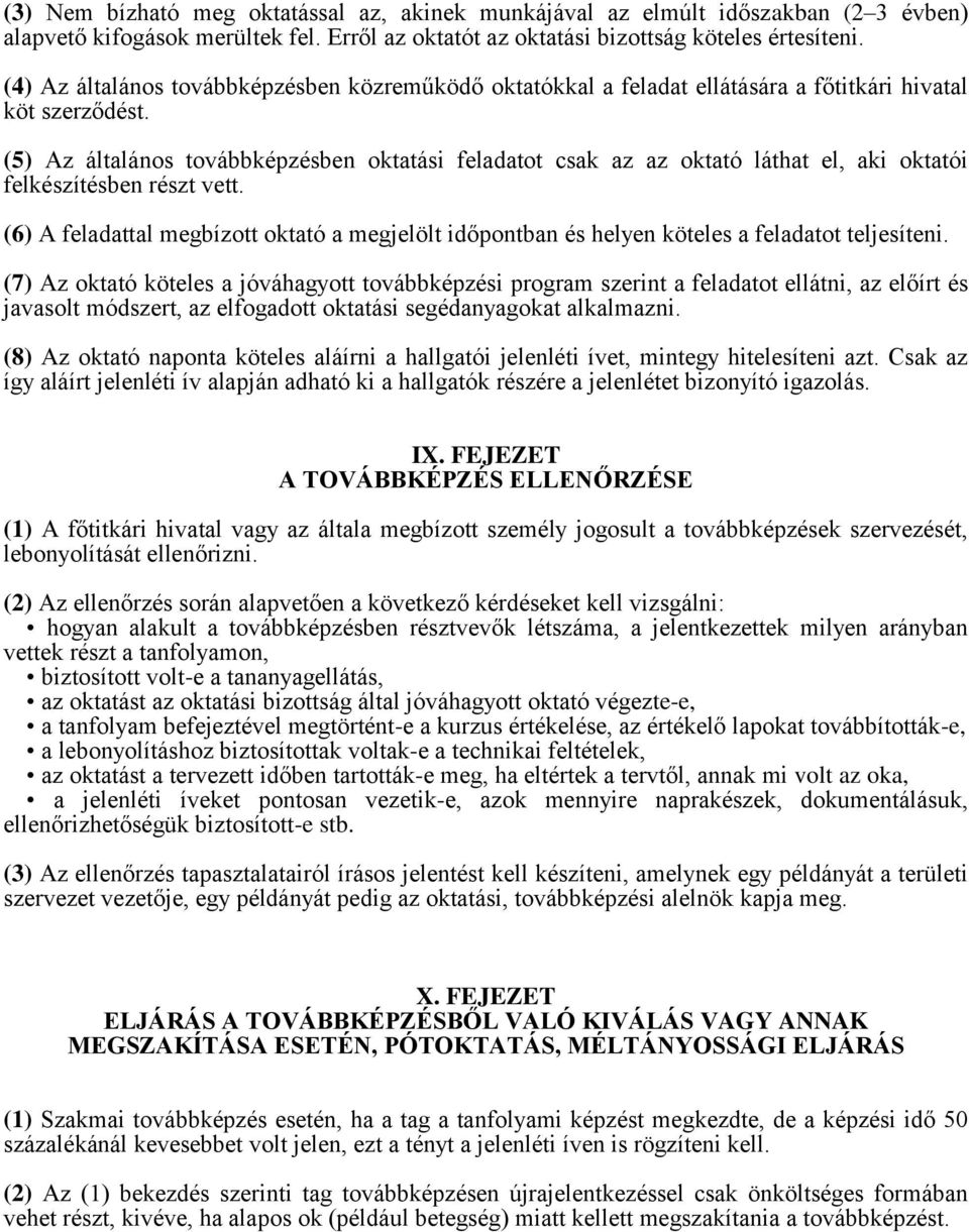 (5) Az általános továbbképzésben oktatási feladatot csak az az oktató láthat el, aki oktatói felkészítésben részt vett.