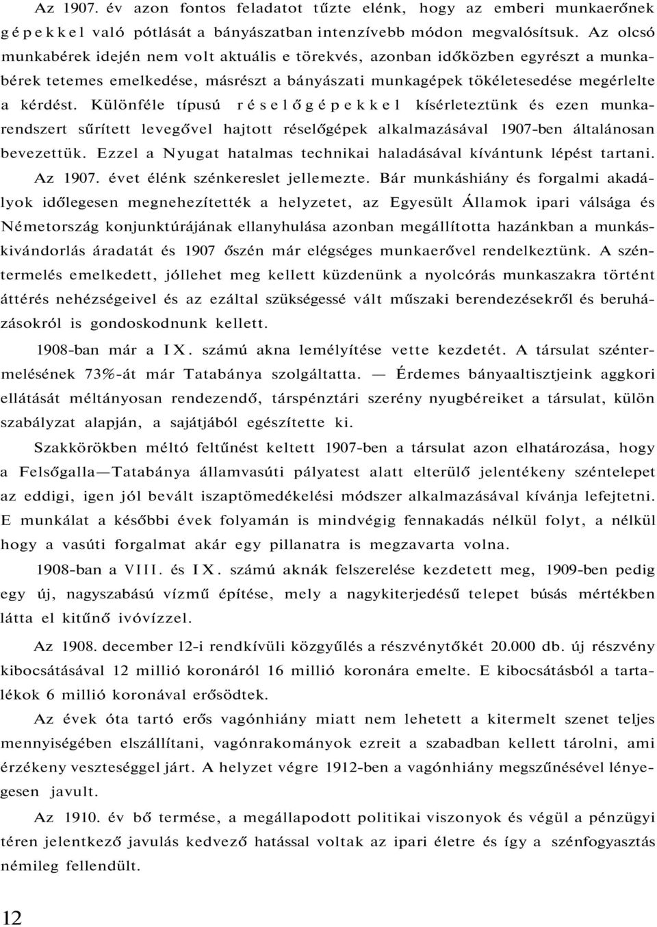 Különféle típusú réselőgépekkel kísérleteztünk és ezen munkarendszert sűrített levegővel hajtott réselőgépek alkalmazásával 1907-ben általánosan bevezettük.