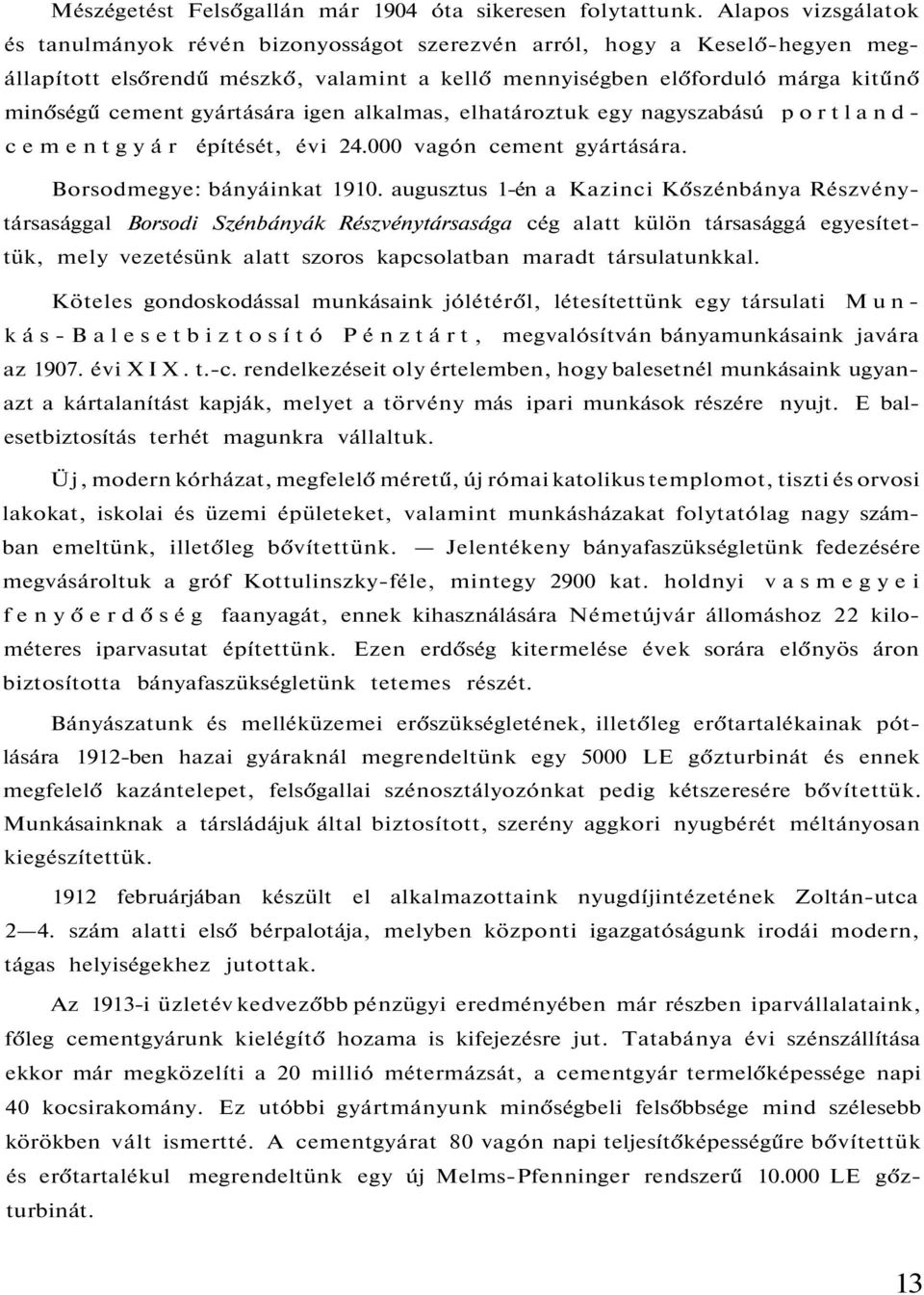 gyártására igen alkalmas, elhatároztuk egy nagyszabású portlandcementgyár építését, évi 24.000 vagón cement gyártására. Borsodmegye: bányáinkat 1910.