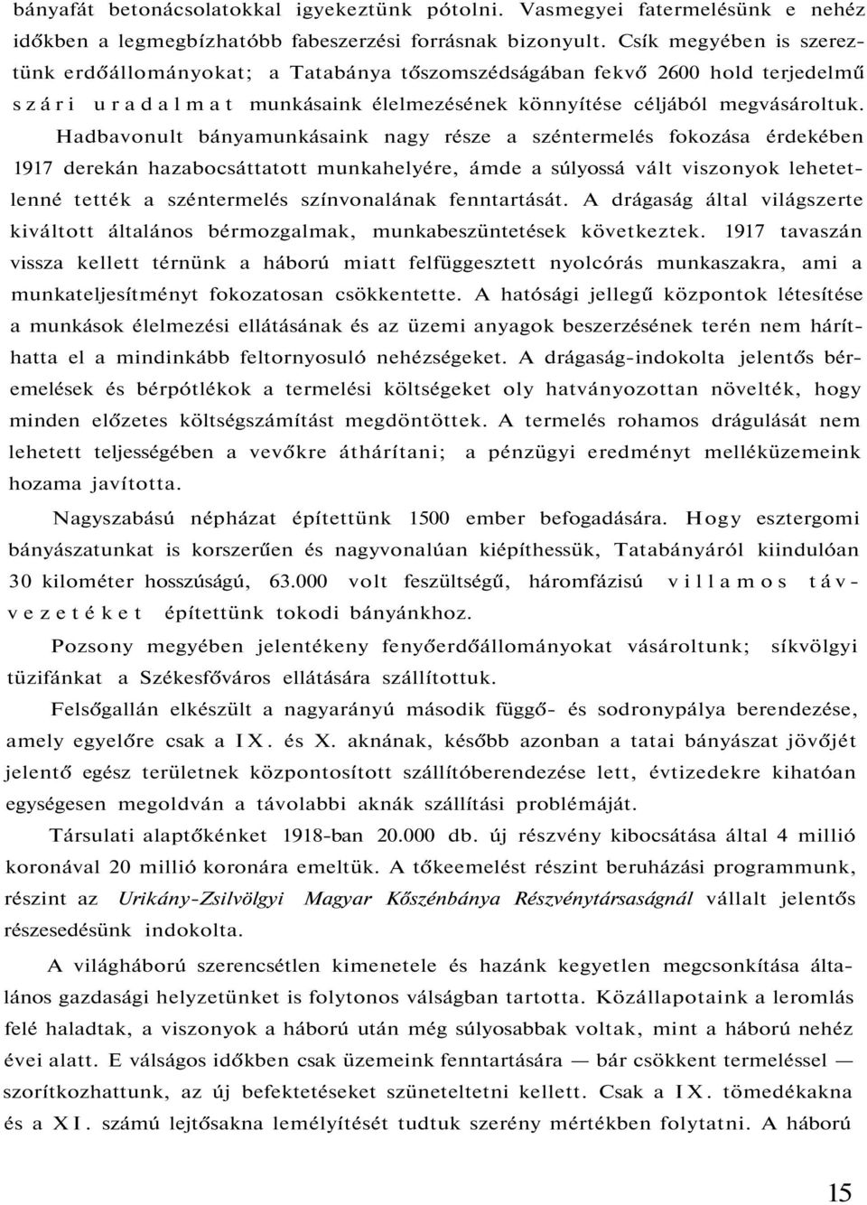 Hadbavonult bányamunkásaink nagy része a széntermelés fokozása érdekében 1917 derekán hazabocsáttatott munkahelyére, ámde a súlyossá vált viszonyok lehetetlenné tették a széntermelés színvonalának