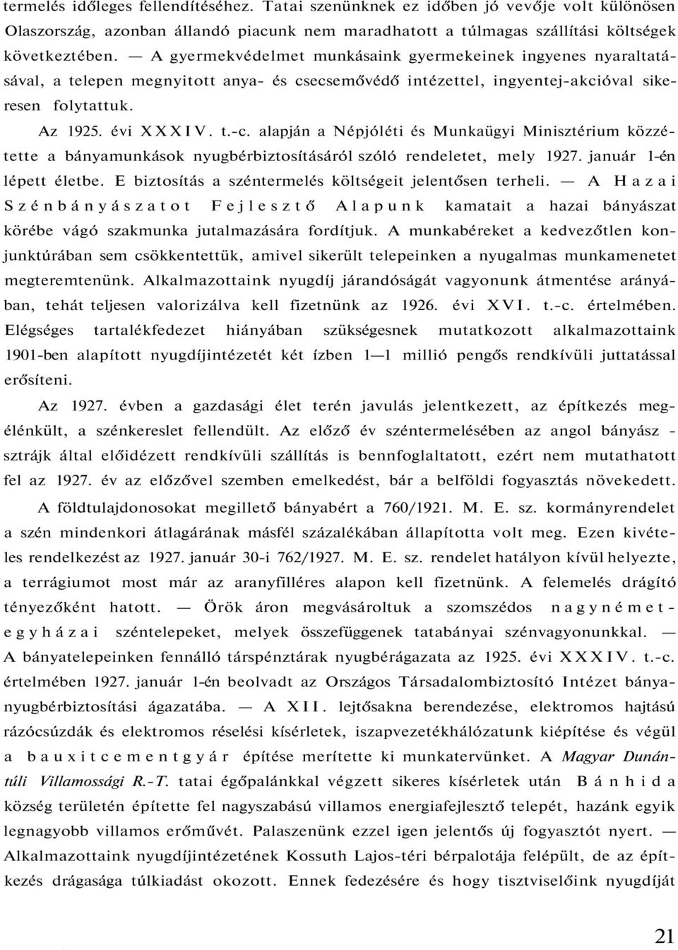 alapján a Népjóléti és Munkaügyi Minisztérium közzétette a bányamunkások nyugbérbiztosításáról szóló rendeletet, mely 1927. január 1-én lépett életbe.