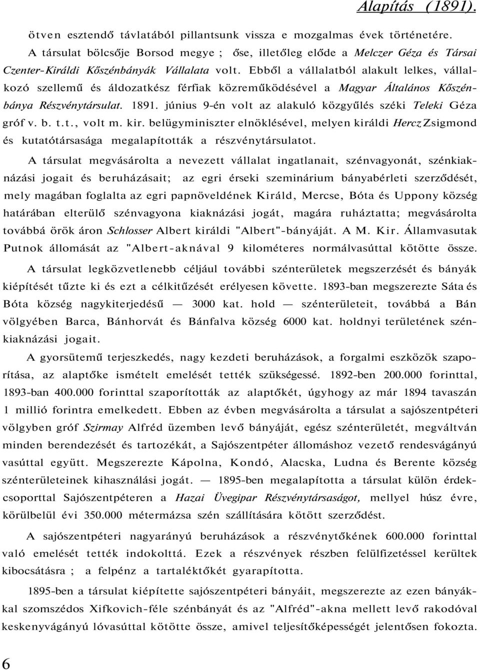 Ebből a vállalatból alakult lelkes, vállalkozó szellemű és áldozatkész férfiak közreműködésével a Magyar Általános Kőszénbánya Részvénytársulat. 1891.