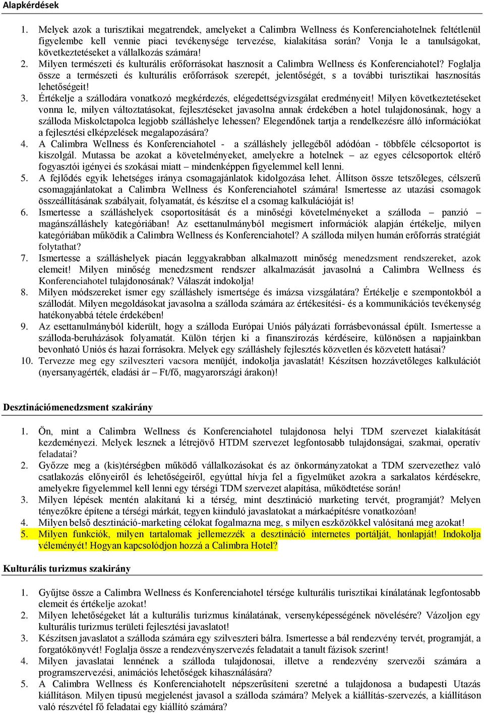 Foglalja össze a természeti és kulturális erőforrások szerepét, jelentőségét, s a további turisztikai hasznosítás lehetőségeit! 3.