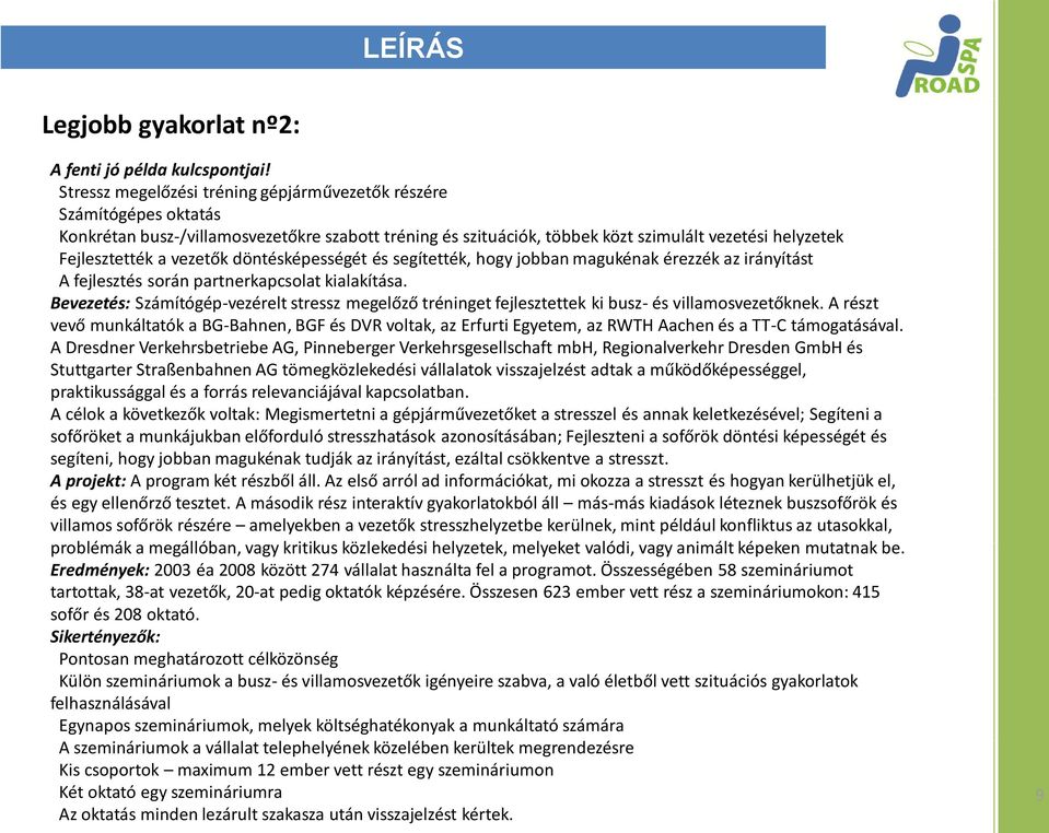 vezetők döntésképességét és segítették, hogy jobban magukénak érezzék az irányítást A fejlesztés során partnerkapcsolat kialakítása.