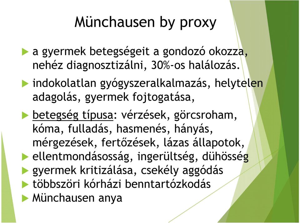 görcsroham, kóma, fulladás, hasmenés, hányás, mérgezések, fertőzések, lázas állapotok,