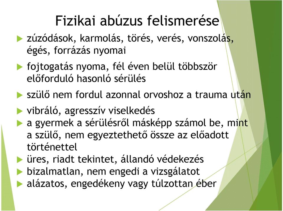 agresszív viselkedés a gyermek a sérülésről másképp számol be, mint a szülő, nem egyeztethető össze az előadott