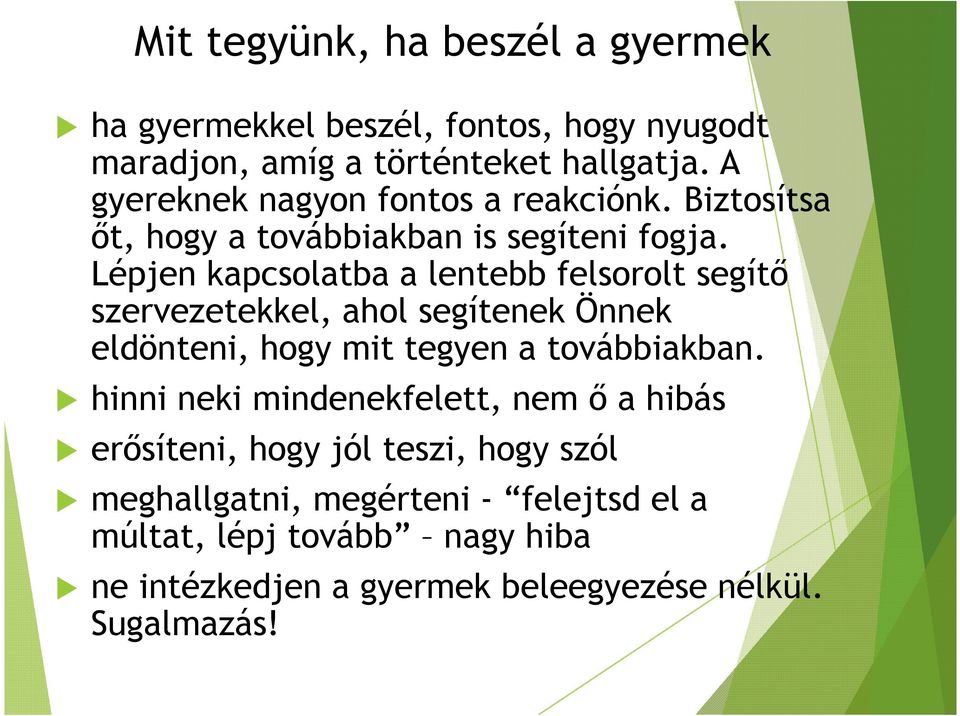 Lépjen kapcsolatba a lentebb felsorolt segítő szervezetekkel, ahol segítenek Önnek eldönteni, hogy mit tegyen a továbbiakban.