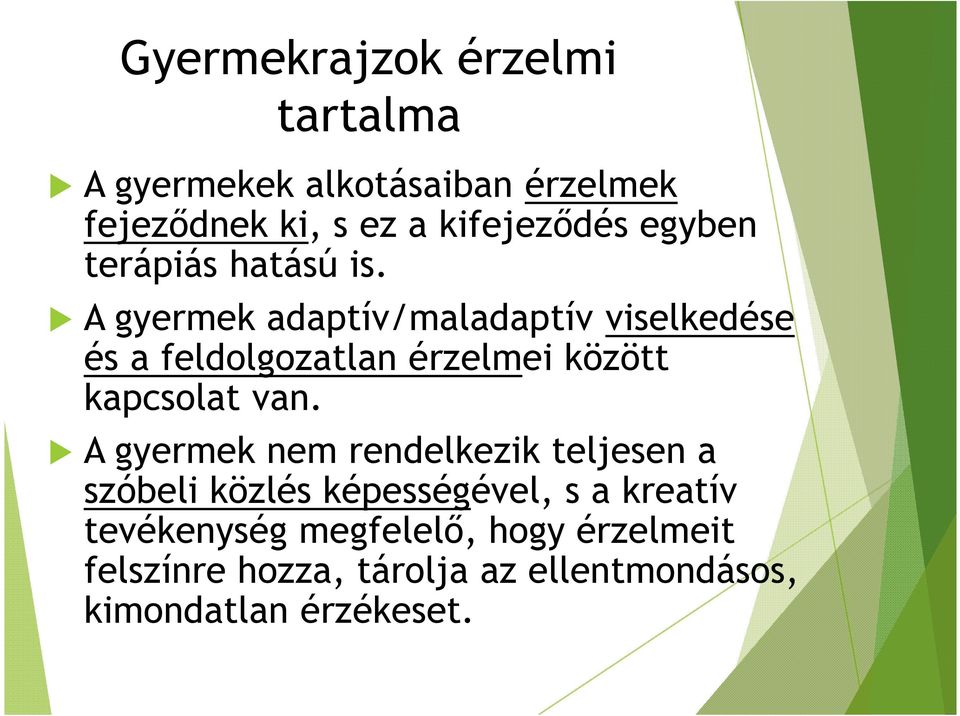 A gyermek adaptív/maladaptív viselkedése és a feldolgozatlan érzelmei között kapcsolat van.