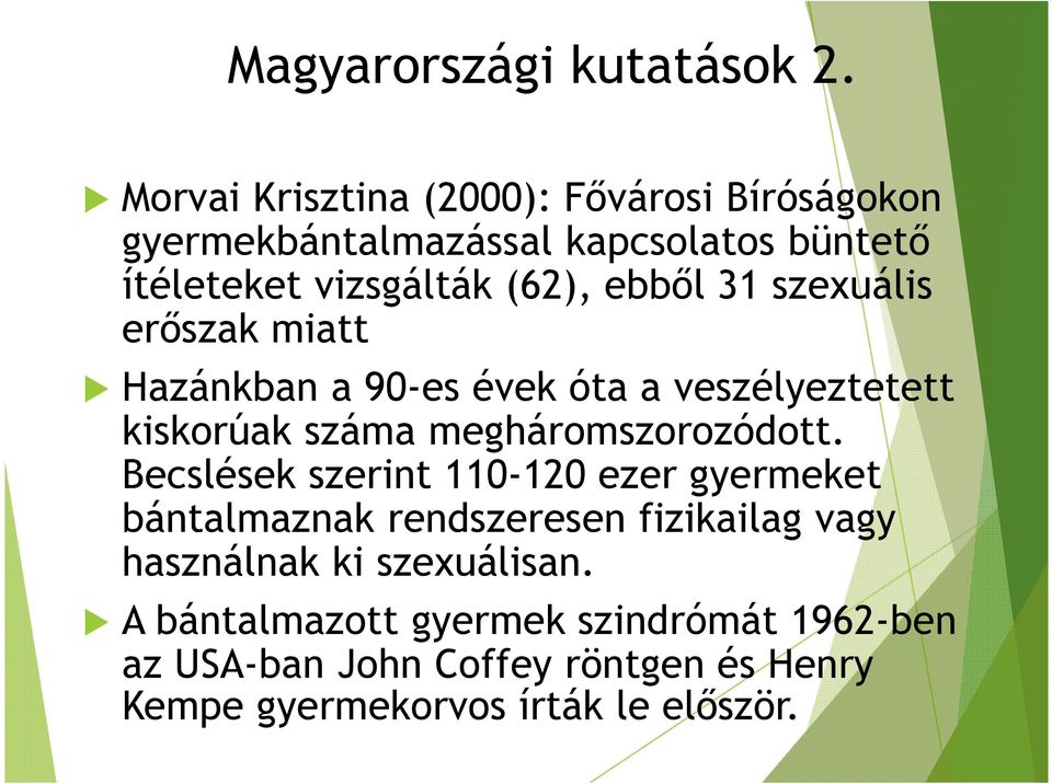 31 szexuális erőszak miatt Hazánkban a 90-es évek óta a veszélyeztetett kiskorúak száma megháromszorozódott.