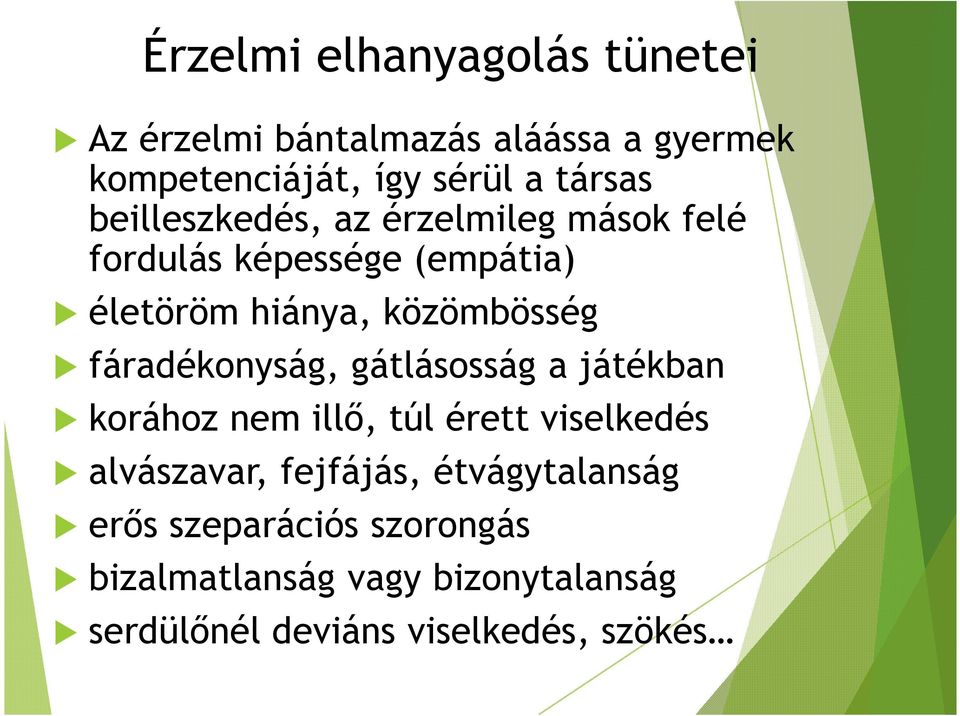 közömbösség fáradékonyság, gátlásosság a játékban korához nem illő, túl érett viselkedés alvászavar,