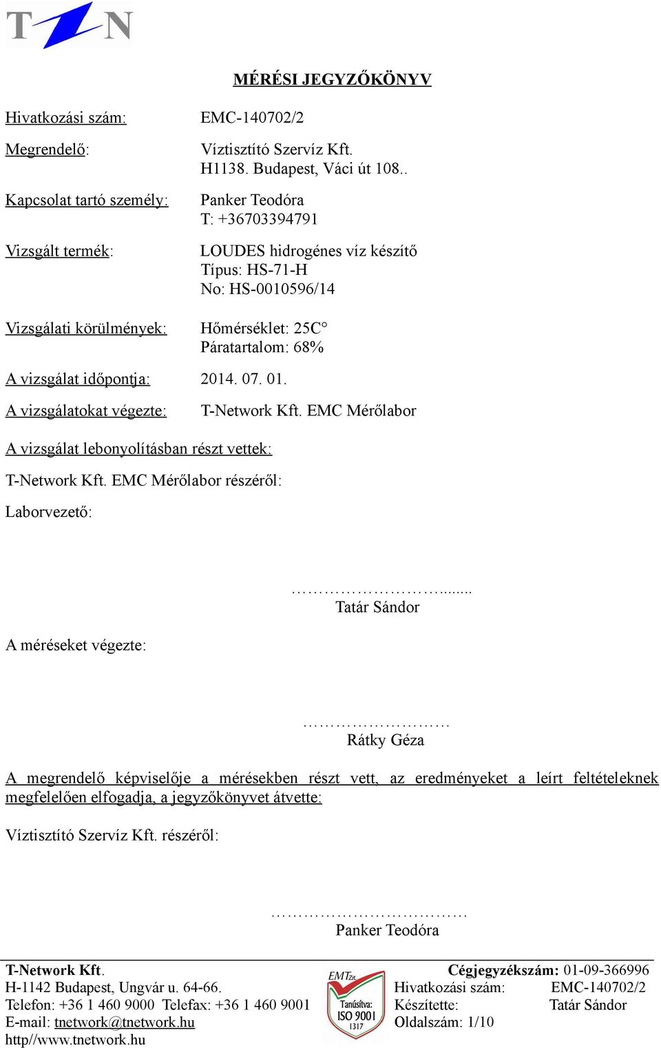 A vizsgálatokat végezte: T-Network Kft. EMC Mérőlabor A vizsgálat lebonyolításban részt vettek: T-Network Kft. EMC Mérőlabor részéről: Laborvezető:.