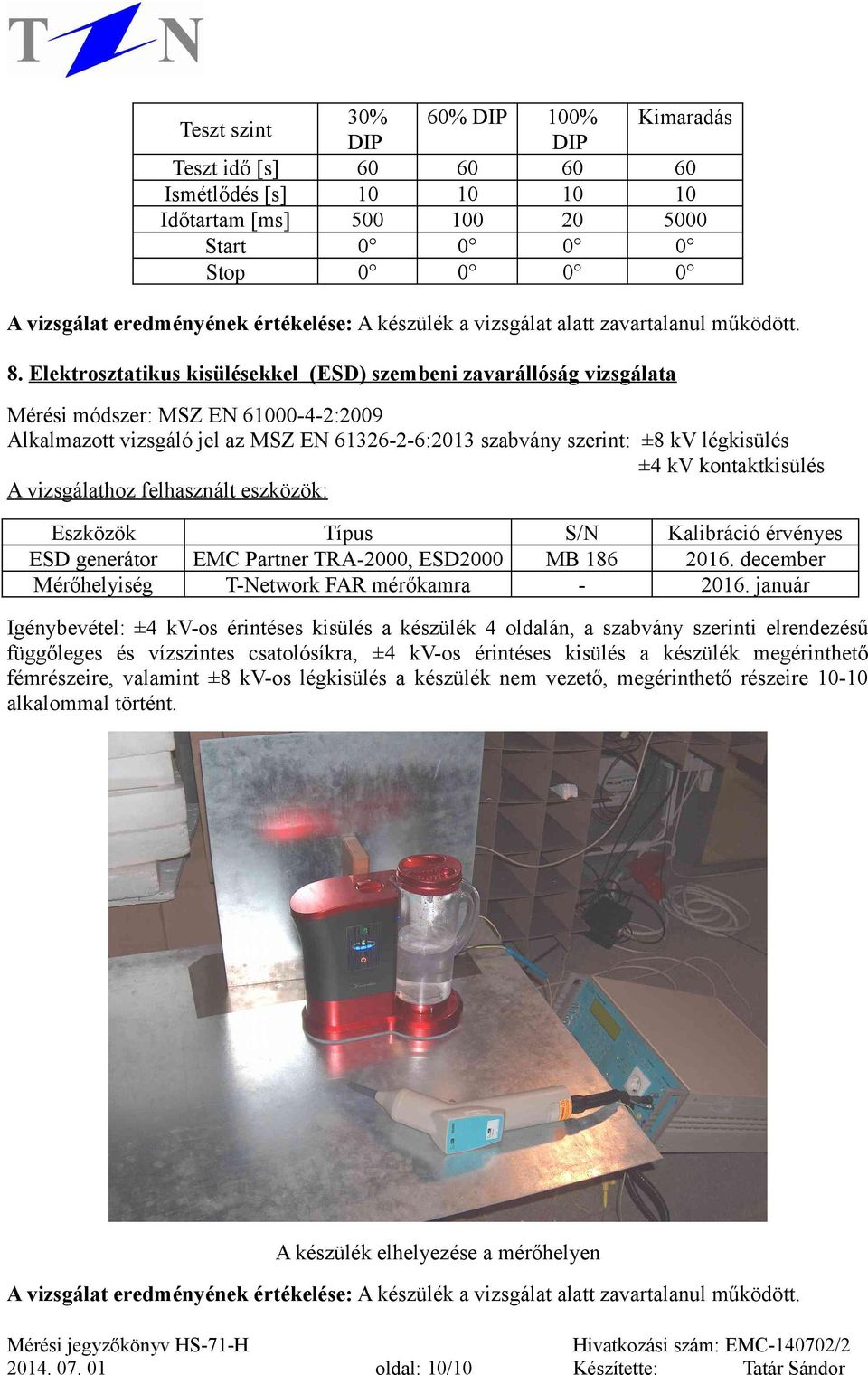 vizsgálathoz felhasznált eszközök: ESD generátor EMC Partner TRA-2000, ESD2000 MB 186 2016.