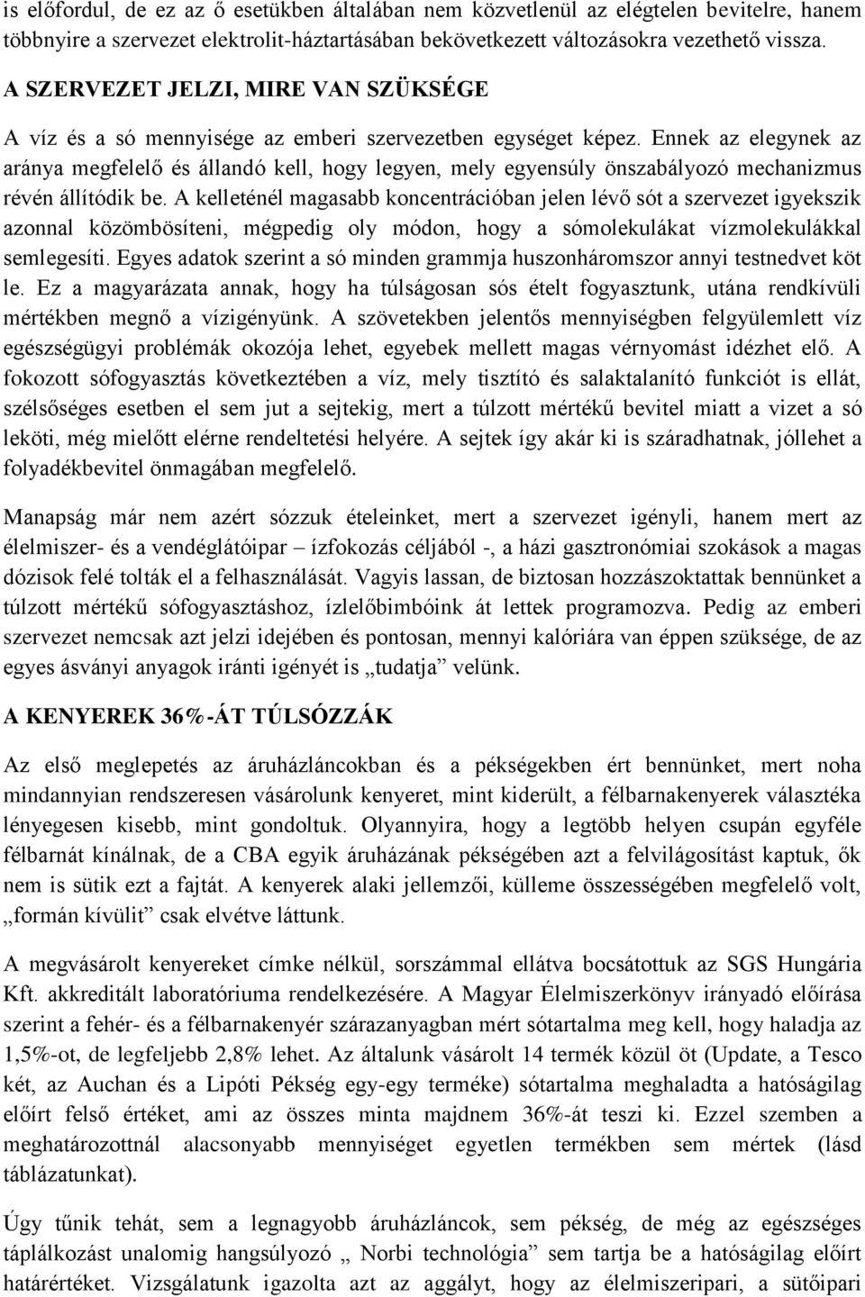 Ennek az elegynek az aránya megfelelő és állandó kell, hogy legyen, mely egyensúly önszabályozó mechanizmus révén állítódik be.