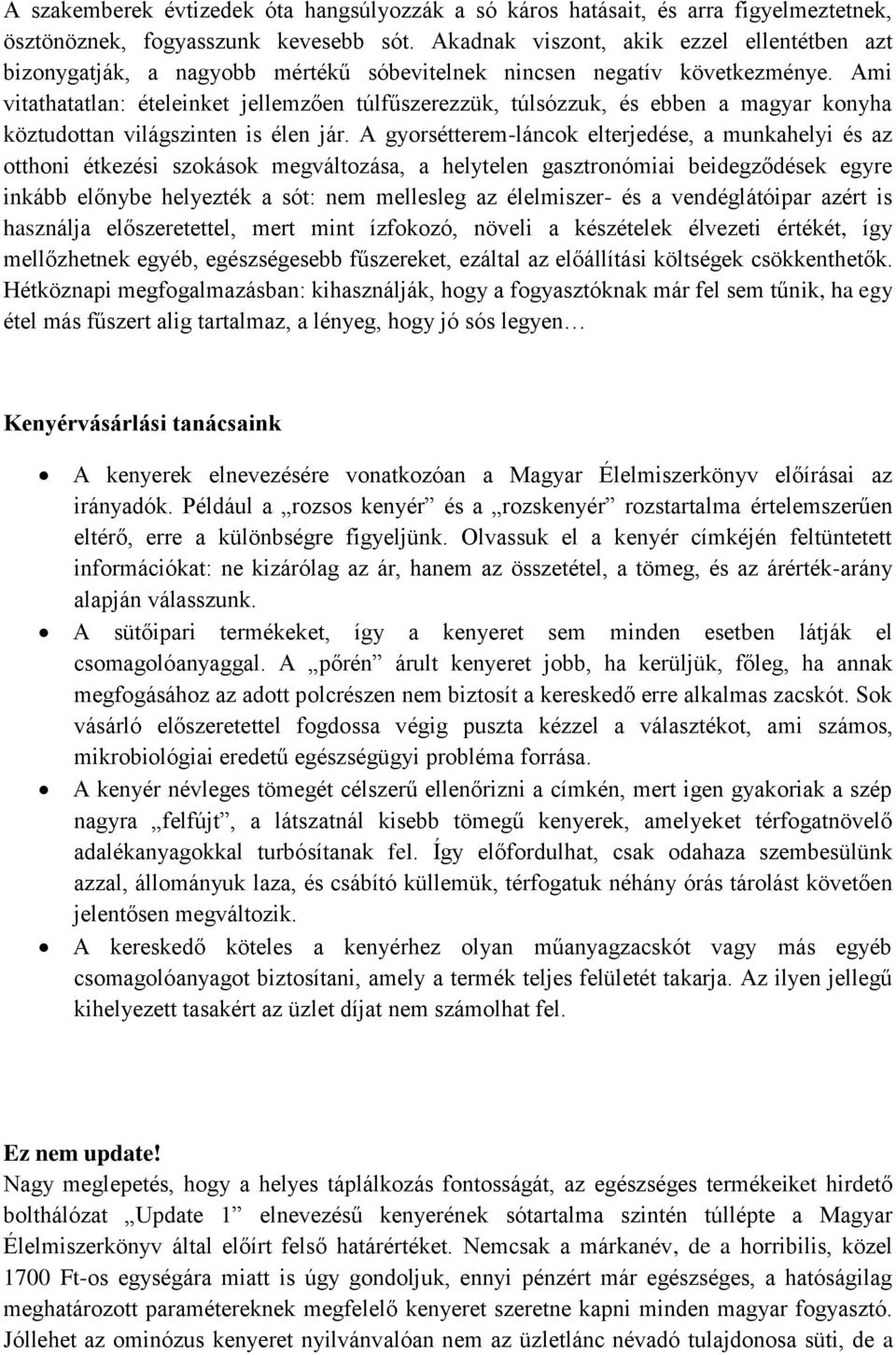 Ami vitathatatlan: ételeinket jellemzően túlfűszerezzük, túlsózzuk, és ebben a magyar konyha köztudottan világszinten is élen jár.