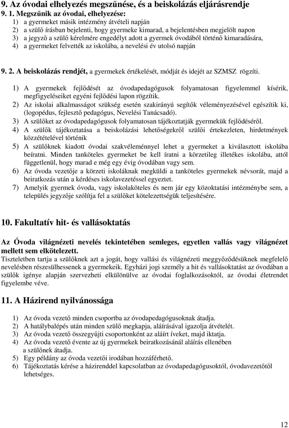 engedélyt adott a gyermek óvodából történő kimaradására, 4) a gyermeket felvették az iskolába, a nevelési év utolsó napján 9. 2.