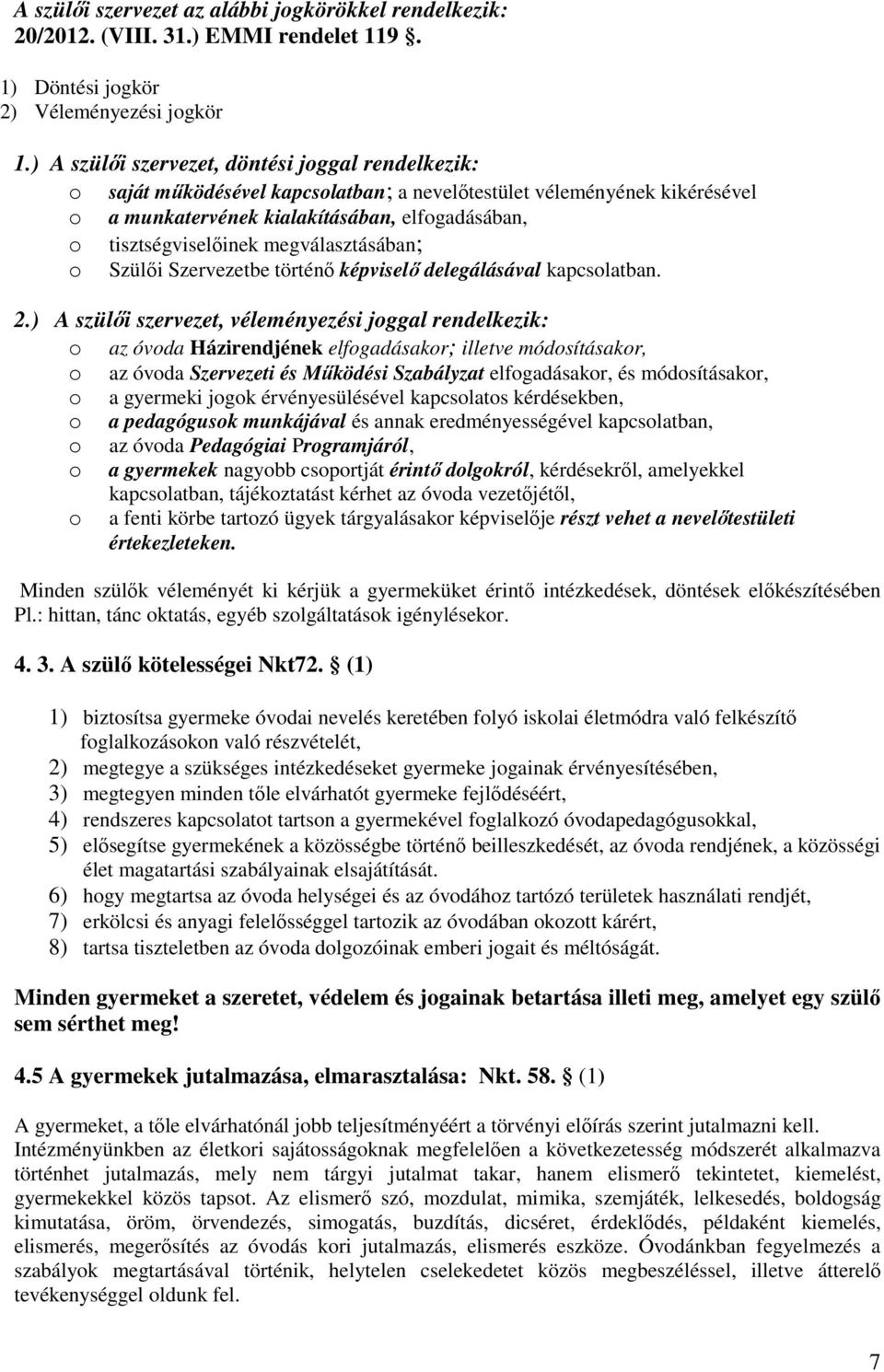 megválasztásában; o Szülői Szervezetbe történő képviselő delegálásával kapcsolatban. 2.