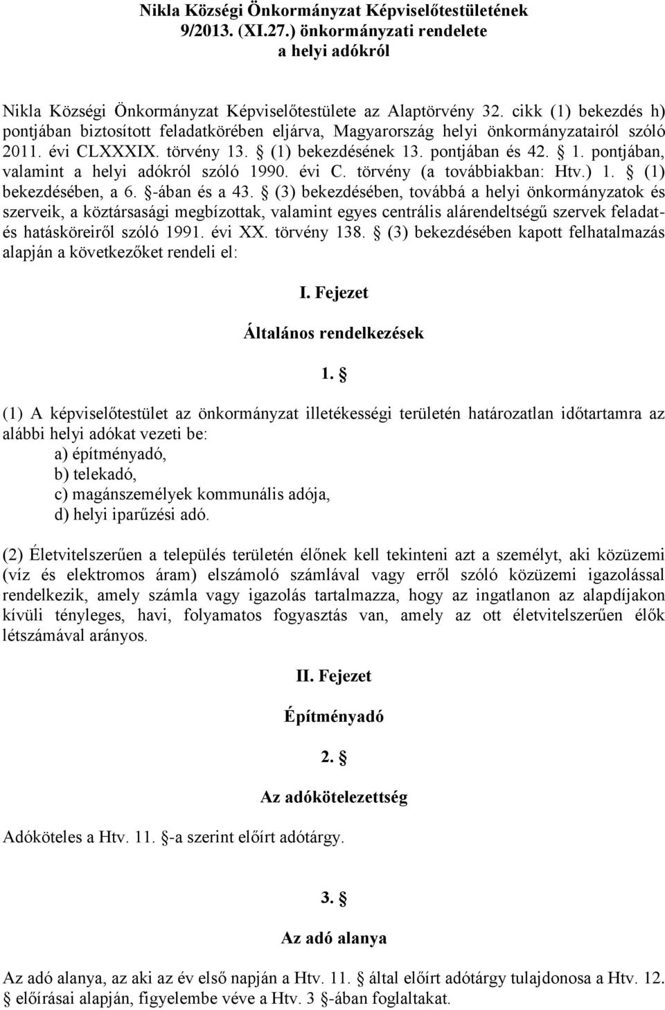 évi C. törvény (a továbbiakban: Htv.) 1. (1) bekezdésében, a 6. -ában és a 43.