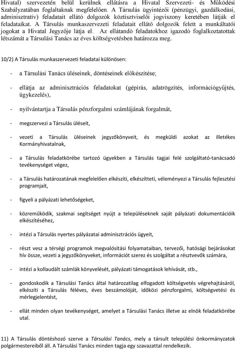 A Társulás munkaszervezeti feladatait ellátó dolgozók felett a munkáltatói jogokat a Hivatal Jegyzője látja el.