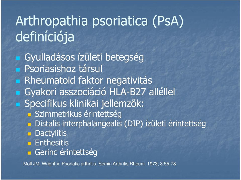 jellemzők: Szimmetrikus érintettség Distalis interphalangealis (DIP) ízületi érintettség