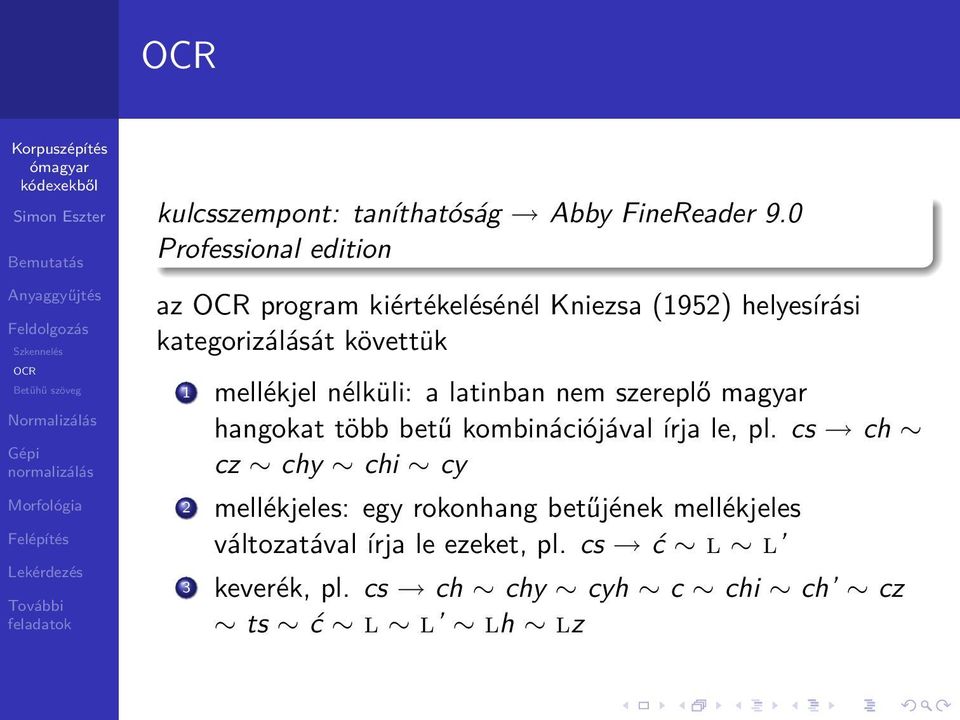 hangokat több betű kombinációjával írja le, pl cs ch cz chy chi cy 2 mellékjeles: egy rokonhang