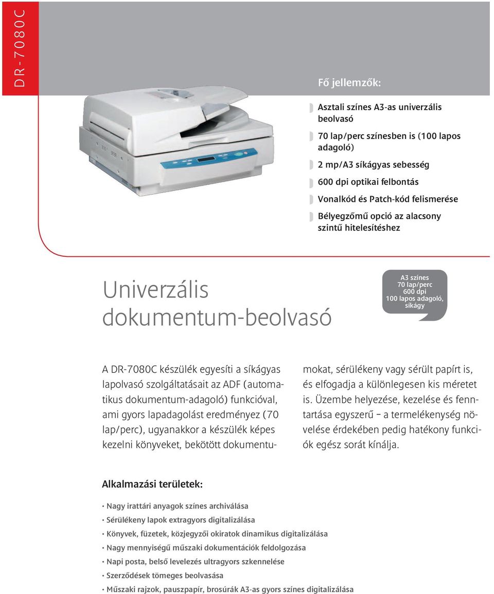 szolgáltatásait az ADF (automatikus dokumentum-adagoló) funkcióval, ami gyors lapadagolást eredményez (70 lap/perc), ugyanakkor a készülék képes kezelni könyveket, bekötött dokumentumokat, sérülékeny