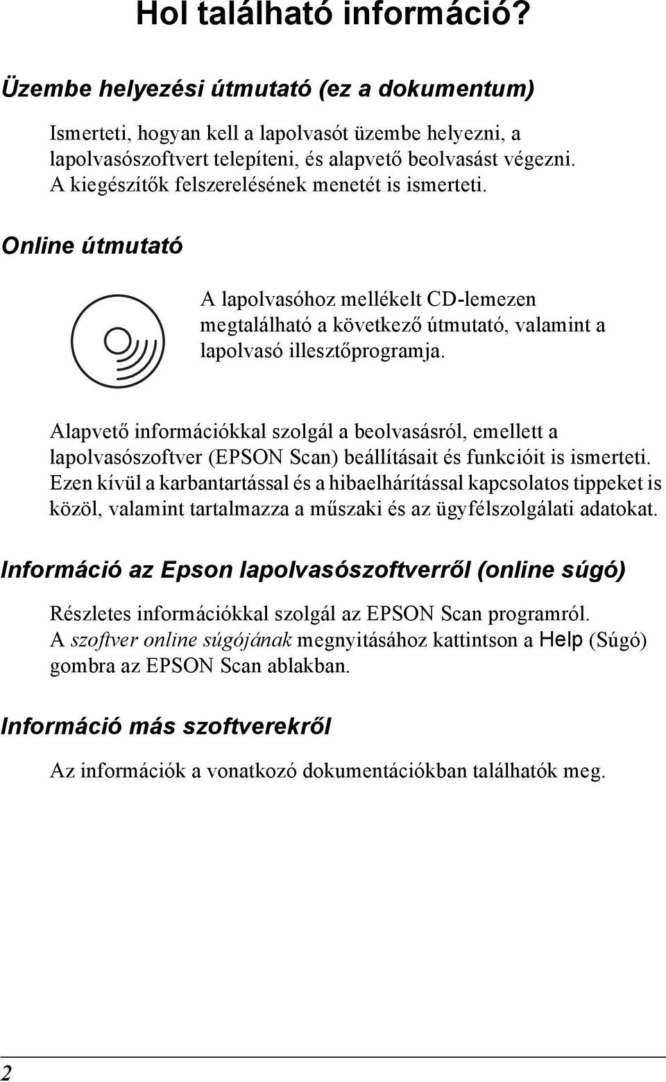 Alapvető információkkal szolgál a beolvasásról, emellett a lapolvasószoftver (EPSON Scan) beállításait és funkcióit is ismerteti.