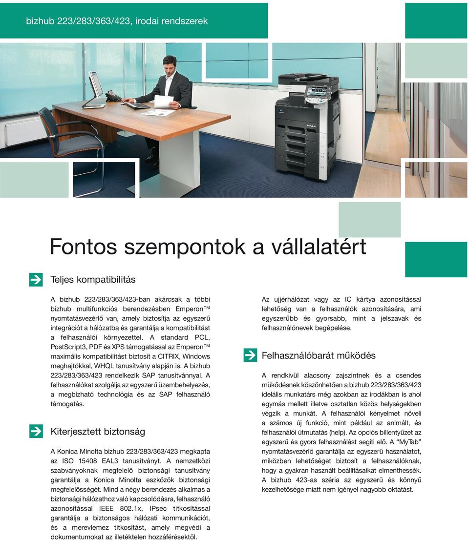 A standard PCL, PostScript3, PDF és XPS támogatással az Emperon maximális kompatibilitást biztosít a CITRIX, Windows meghajtókkal, WHQL tanusítvány alapján is.