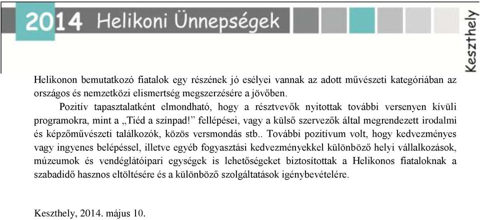 fellépései, vagy a külső szervezők által megrendezett irodalmi és képzőművészeti találkozók, közös versmondás stb.