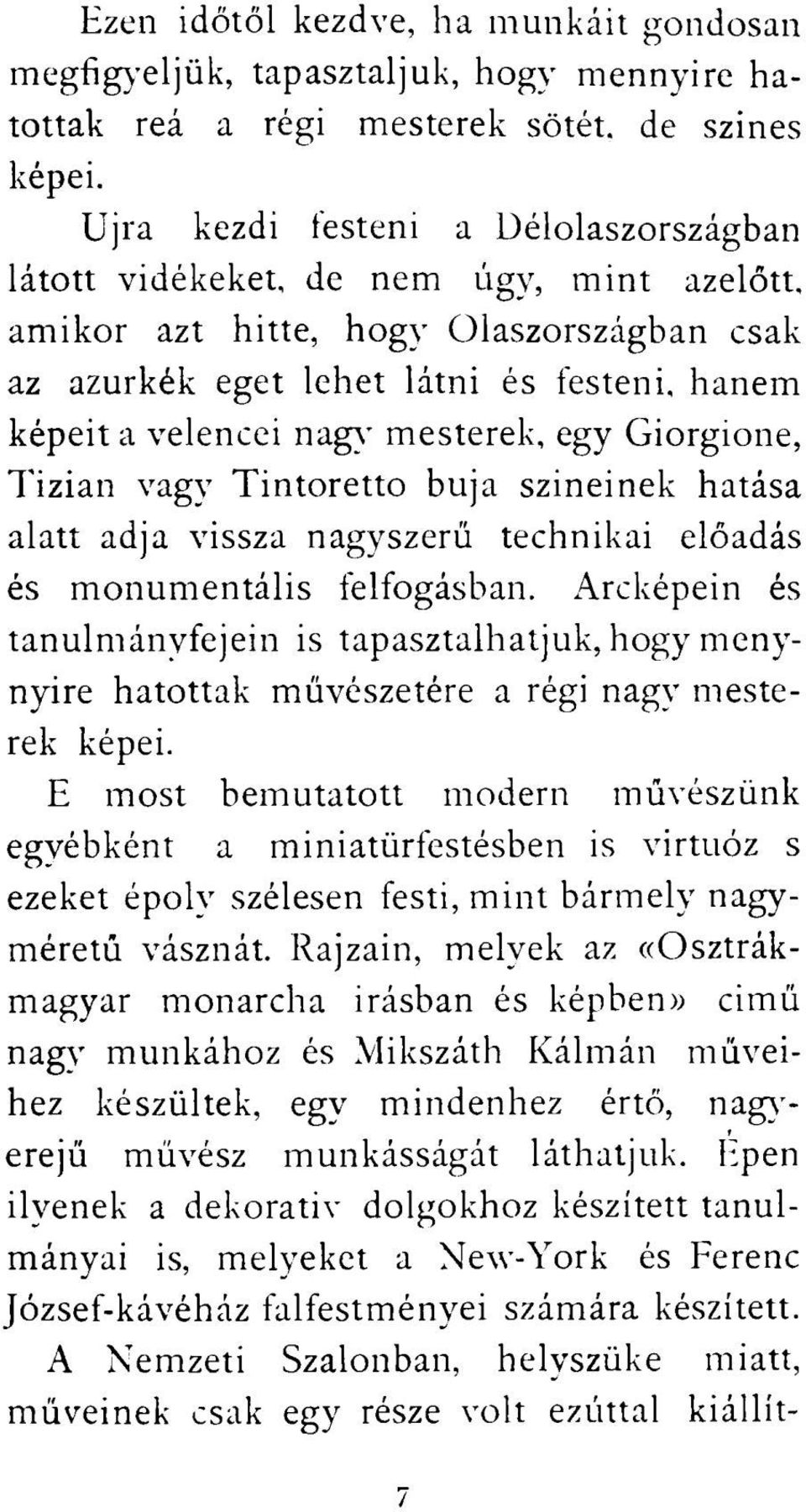 mesterek, egy Giorgione, Tizian vagy Tintoretto buja szineinek hatása alatt adja vissza nagyszerű technikai előadás és monumentális felfogásban.