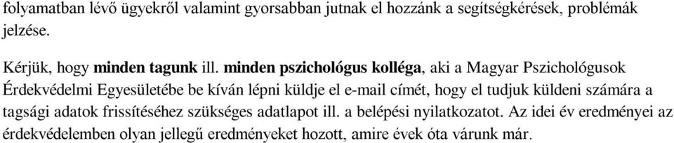 minden pszichológus kolléga, aki a Magyar Pszichológusok Érdekvédelmi Egyesületébe be kíván lépni küldje el e-mail
