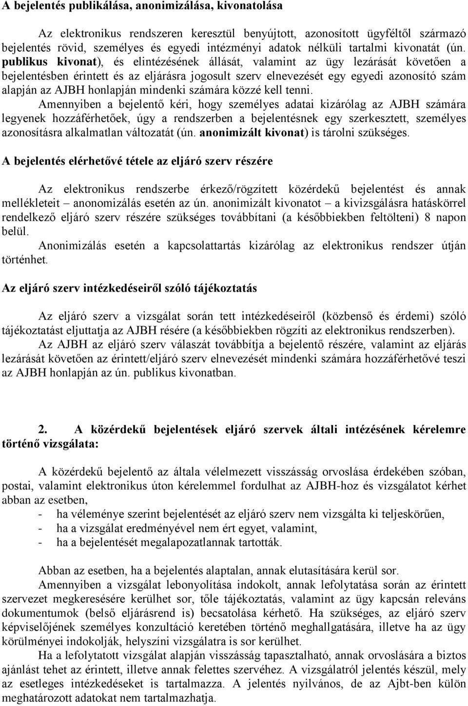 publikus kivonat), és elintézésének állását, valamint az ügy lezárását követően a bejelentésben érintett és az eljárásra jogosult szerv elnevezését egy egyedi azonosító szám alapján az AJBH honlapján