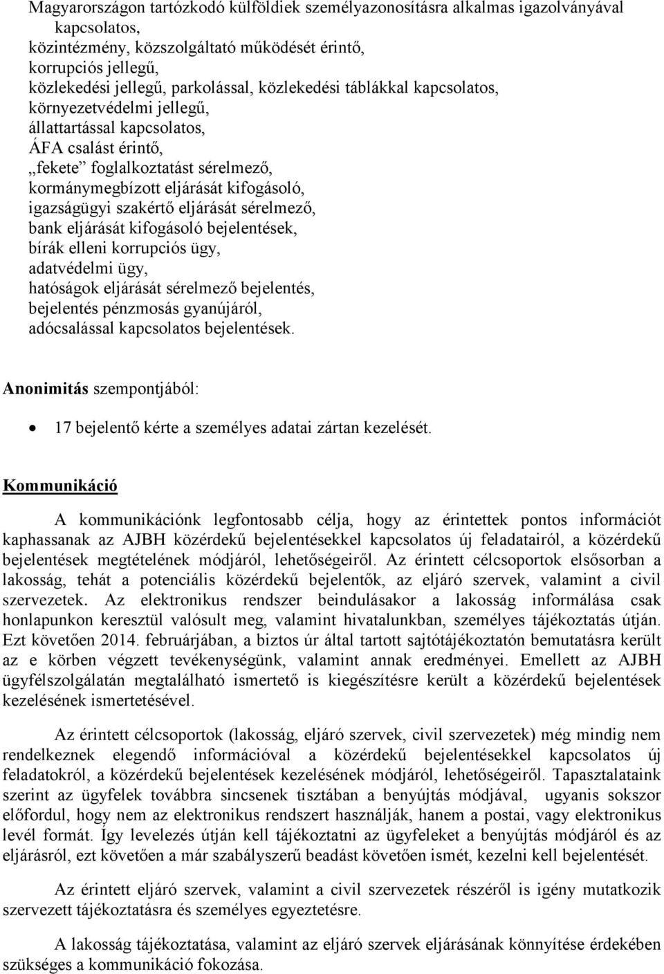 szakértő eljárását sérelmező, bank eljárását kifogásoló bejelentések, bírák elleni korrupciós ügy, adatvédelmi ügy, hatóságok eljárását sérelmező bejelentés, bejelentés pénzmosás gyanújáról,