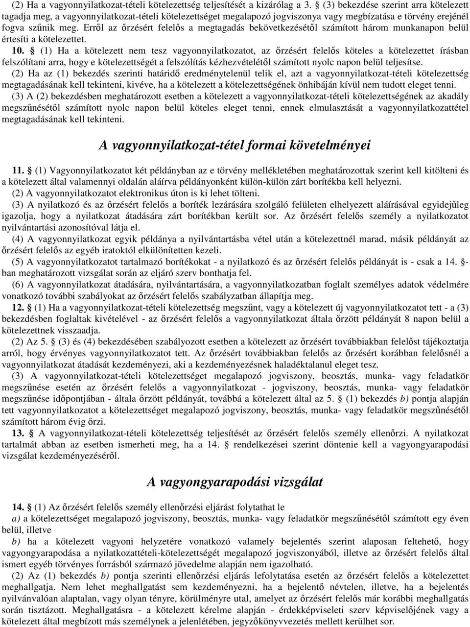 Erről az őrzésért felelős a megtagadás bekövetkezésétől számított három munkanapon belül értesíti a kötelezettet. 10.