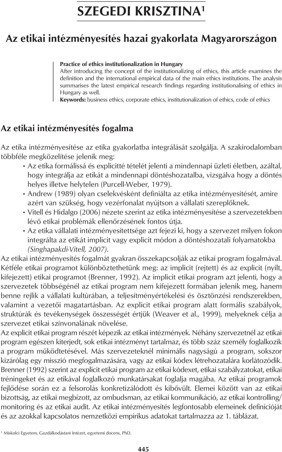 The analysis summarises the latest empirical research findings regarding institutionalising of ethics in Hungary as well.