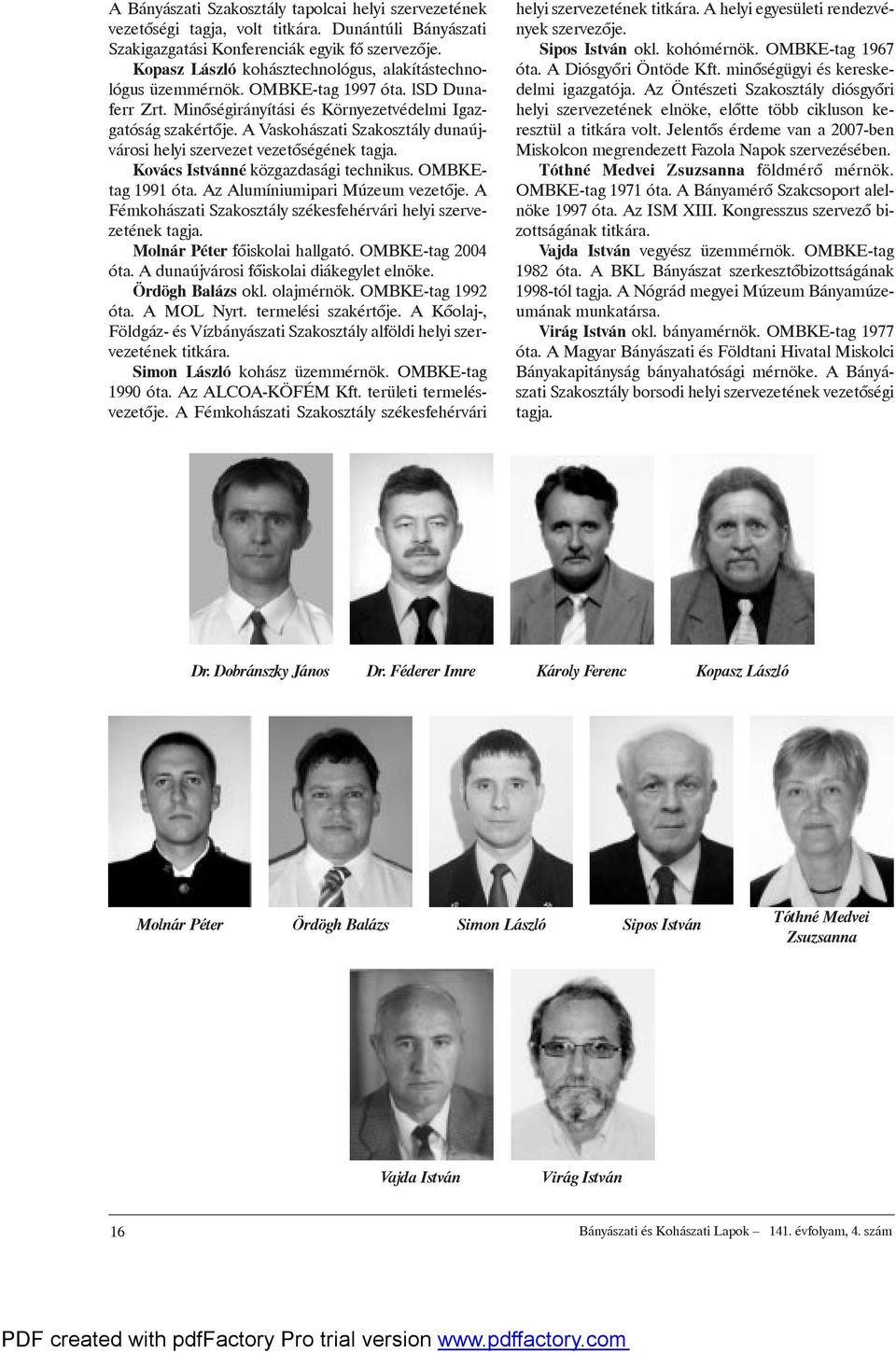 AVaskohászatiSzakosztálydunaújvárosihelyiszervezetvezetõségénektagja. KovácsIstvánné közgazdaságitechnikus.ombketag 1991 óta. Az Alumíniumipari Múzeum vezetõje.