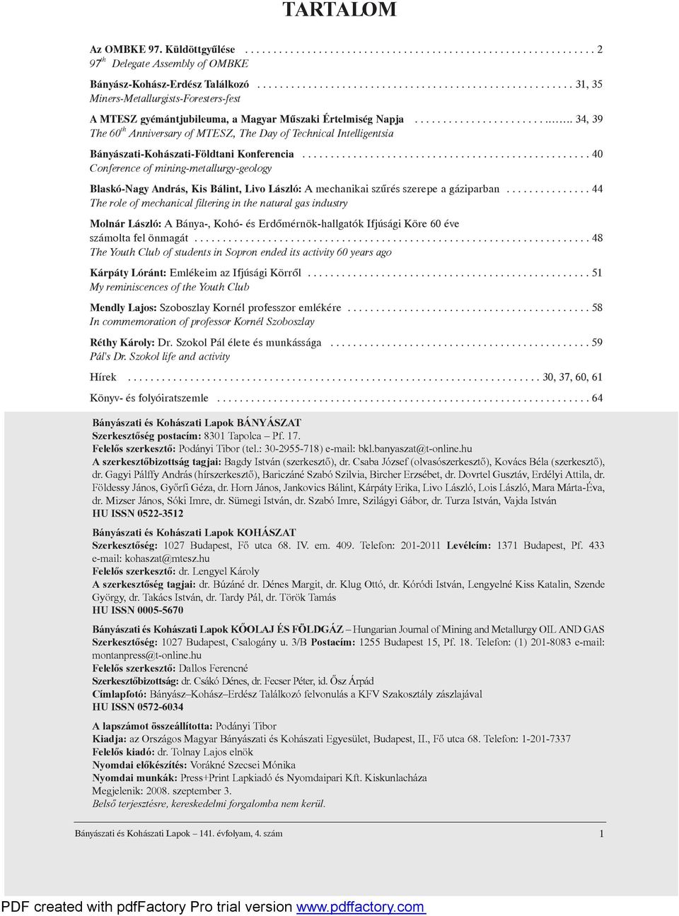 ... 34, 39 The 60 th Anniversary of MTESZ, The Day of Technical Intelligentsia Bányászati-Kohászati-Földtani Konferencia.