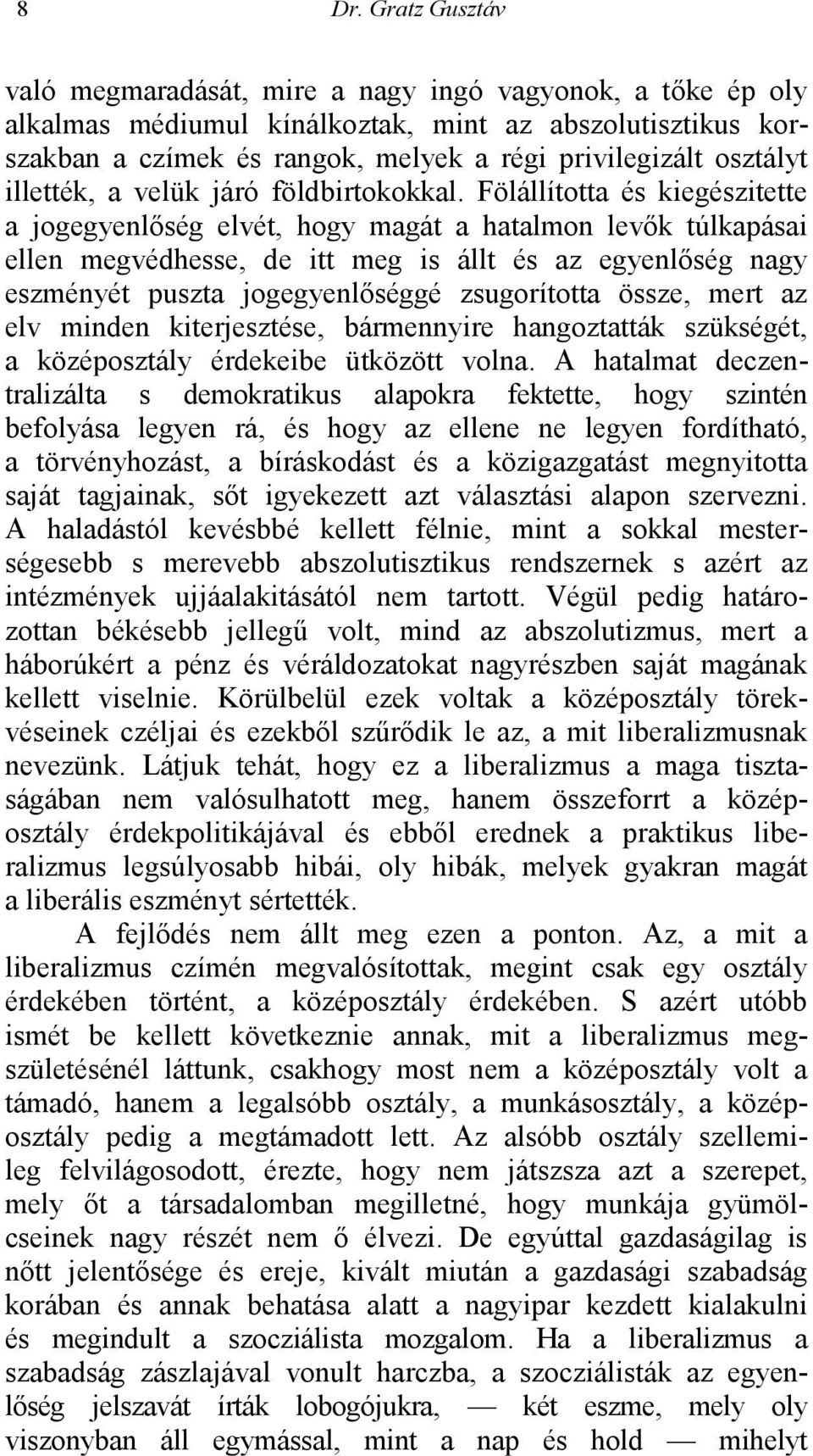 Fölállította és kiegészitette a jogegyenlőség elvét, hogy magát a hatalmon levők túlkapásai ellen megvédhesse, de itt meg is állt és az egyenlőség nagy eszményét puszta jogegyenlőséggé zsugorította