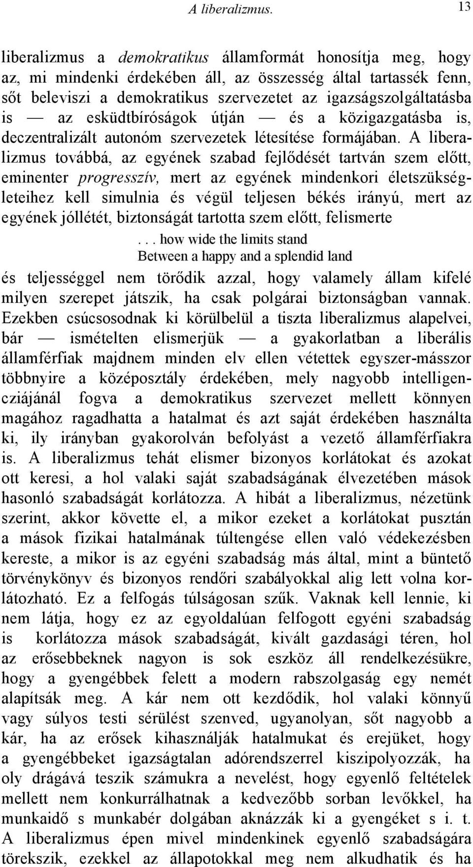 az esküdtbíróságok útján és a közigazgatásba is, deczentralizált autonóm szervezetek létesítése formájában.