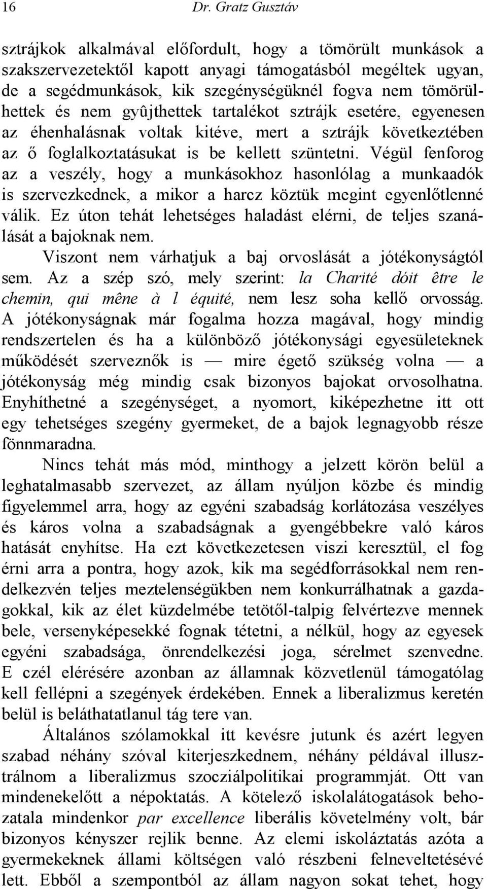 és nem gyûjthettek tartalékot sztrájk esetére, egyenesen az éhenhalásnak voltak kitéve, mert a sztrájk következtében az ő foglalkoztatásukat is be kellett szüntetni.