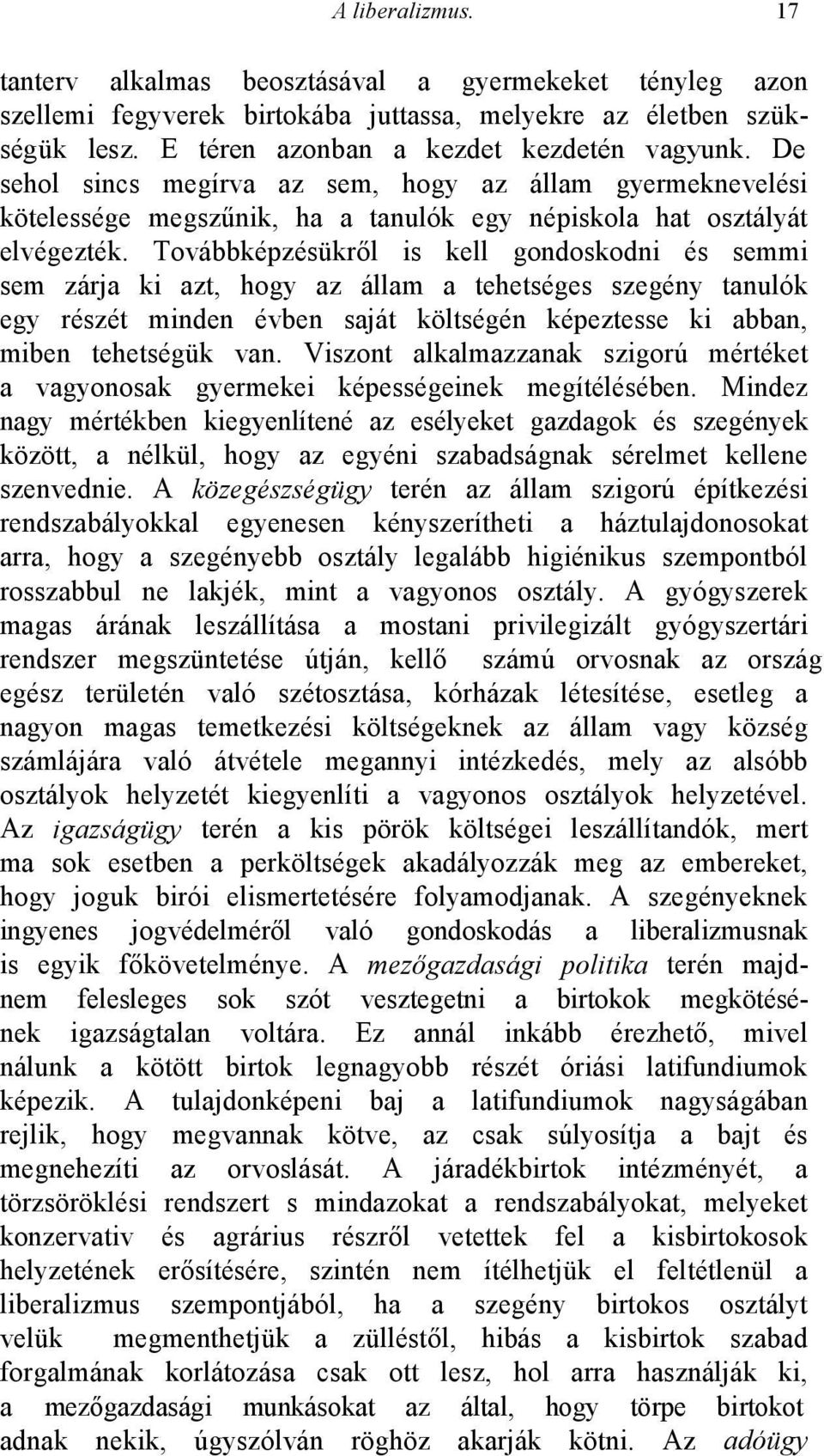 Továbbképzésükről is kell gondoskodni és semmi sem zárja ki azt, hogy az állam a tehetséges szegény tanulók egy részét minden évben saját költségén képeztesse ki abban, miben tehetségük van.