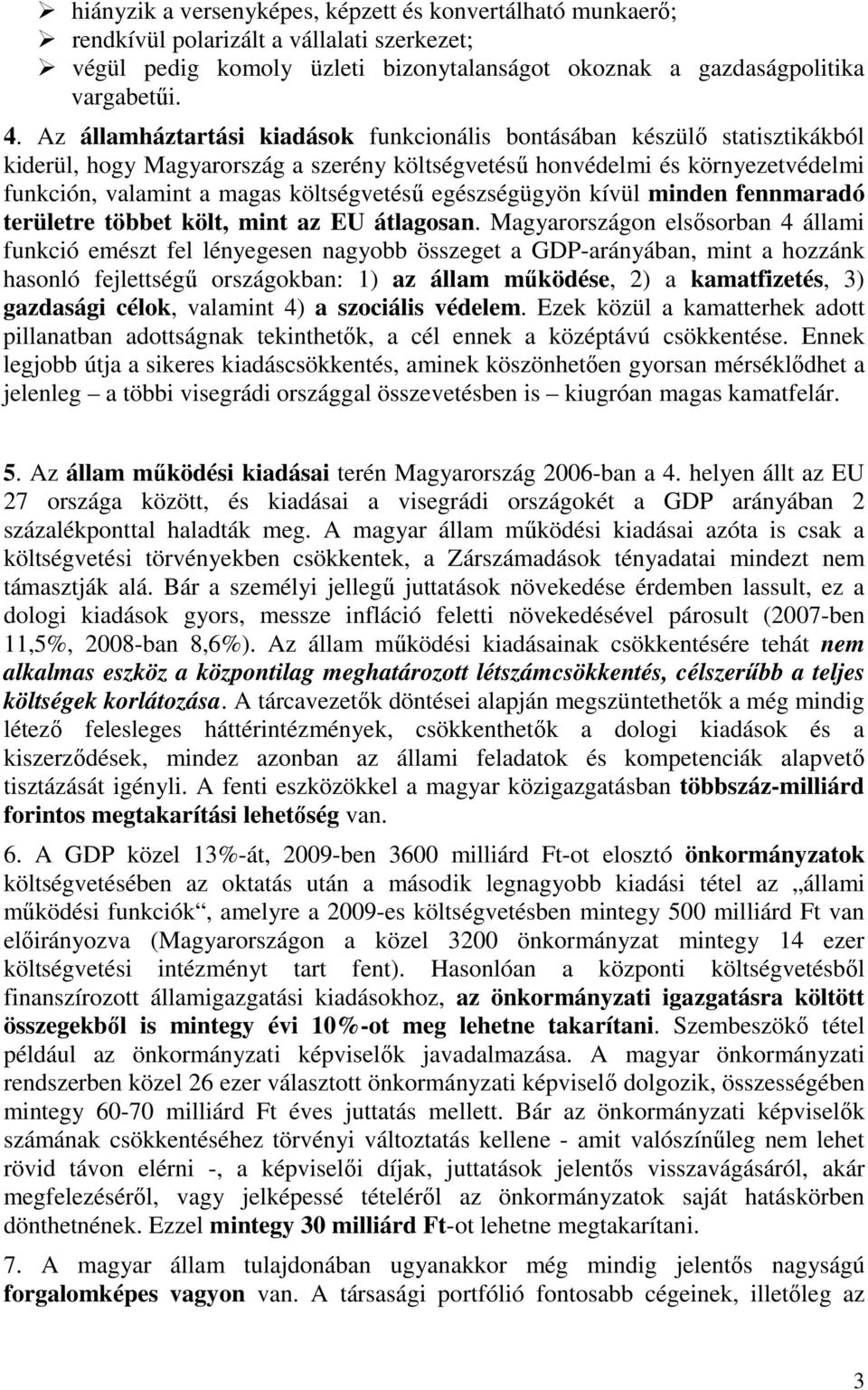 egészségügyön kívül minden fennmaradó területre többet költ, mint az EU átlagosan.