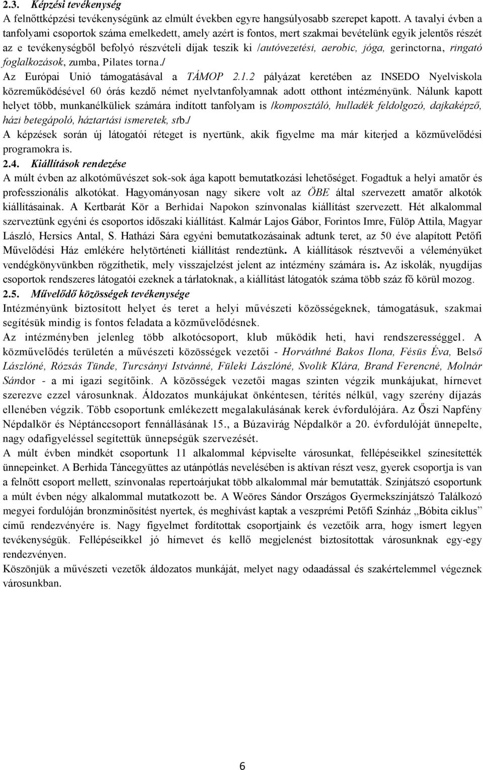 aerobic, jóga, gerinctorna, ringató foglalkozások, zumba, Pilates torna./ Az Európai Unió támogatásával a TÁMOP 2.1.