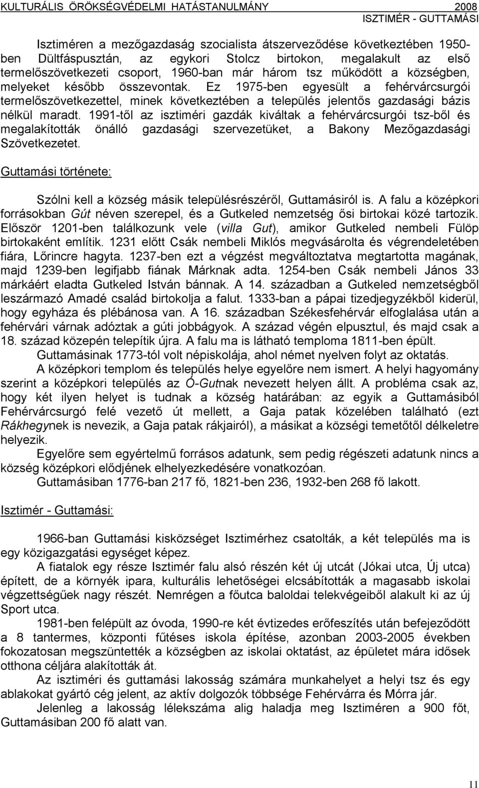 1991-től az isztiméri gazdák kiváltak a fehérvárcsurgói tsz-ből és megalakították önálló gazdasági szervezetüket, a Bakony Mezőgazdasági Szövetkezetet.