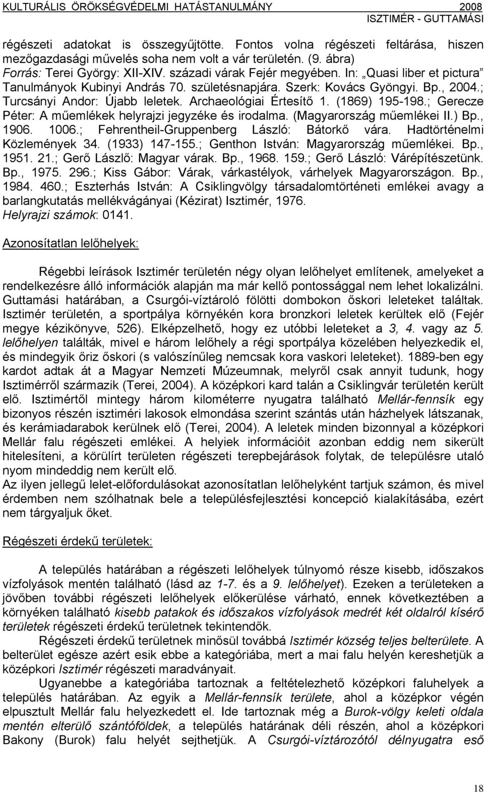 (1869) 195-198.; Gerecze Péter: A műemlékek helyrajzi jegyzéke és irodalma. (Magyarország műemlékei II.) Bp., 1906. 1006.; Fehrentheil-Gruppenberg László: Bátorkő vára. Hadtörténelmi Közlemények 34.