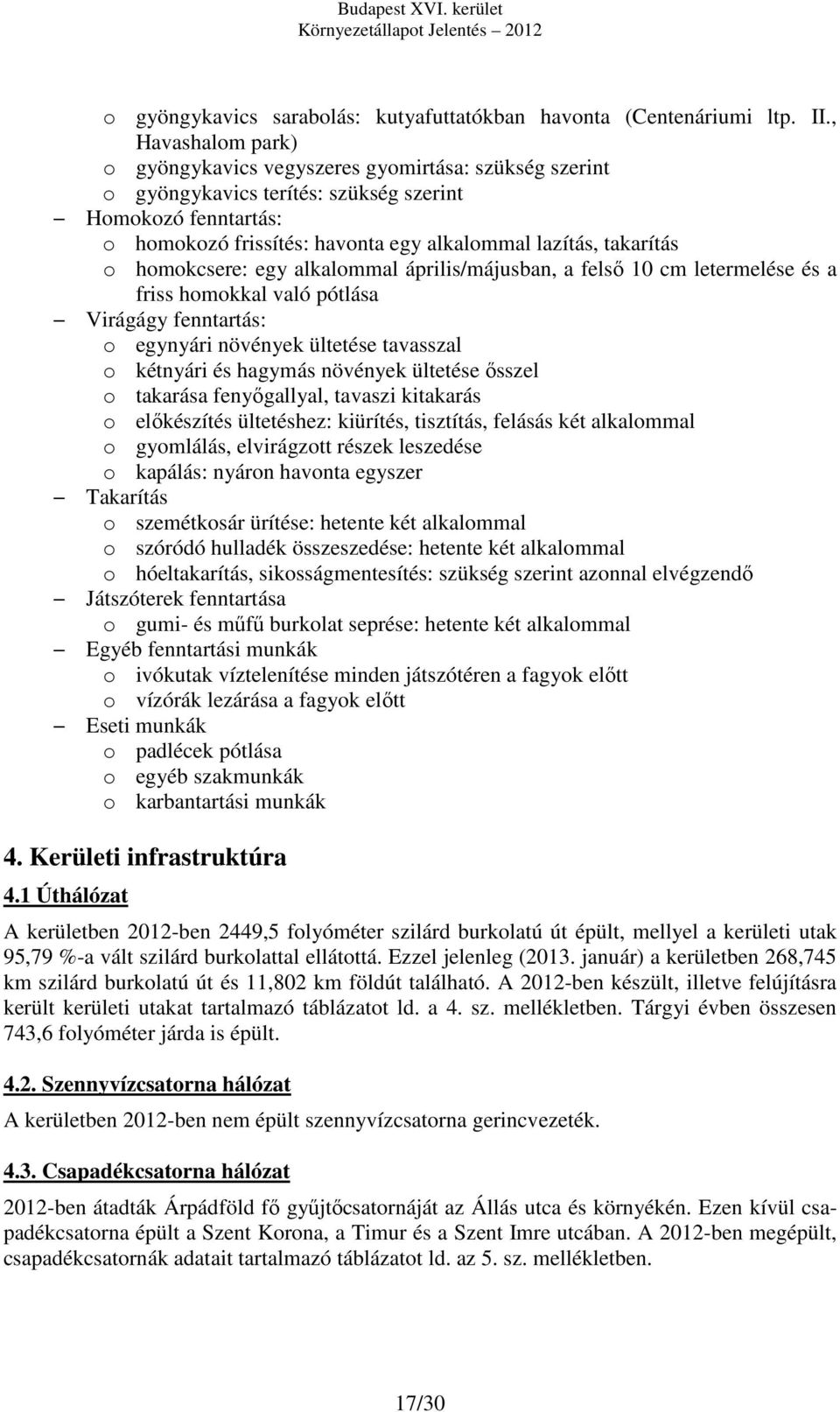 homokcsere: egy alkalommal április/májusban, a felső 10 cm letermelése és a friss homokkal való pótlása Virágágy fenntartás: o egynyári növények ültetése tavasszal o kétnyári és hagymás növények