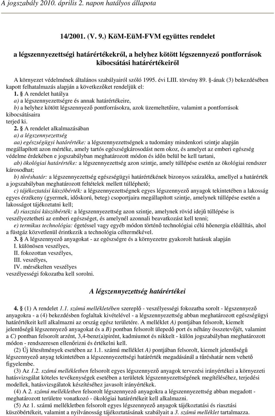 évi LIII. törvény 89. -ának (3) bekezdésében kapott felhatalmazás alapján a következıket rendeljük el: 1.