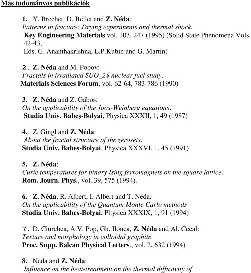 Gábos: On the applicability of the Joos-Weinberg equations. Studia Univ. Babeş-Bolyai, Physica XXXII, 1, 49 (1987) 4. Z. Gingl and Z. Néda: About the fractal structure of the zerosets. Studia Univ. Babeş-Bolyai, Physica XXXVI, 1, 45 (1991) 5.